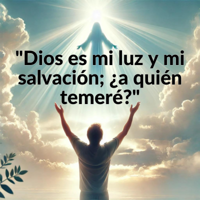 imagen con frase positiva de dios. Dios es mi luz y mi salvacion, ¿a quien temere?