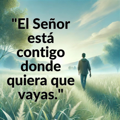 imagen con frase positiva de dios. el señor esta contigo donde quiera que vayas